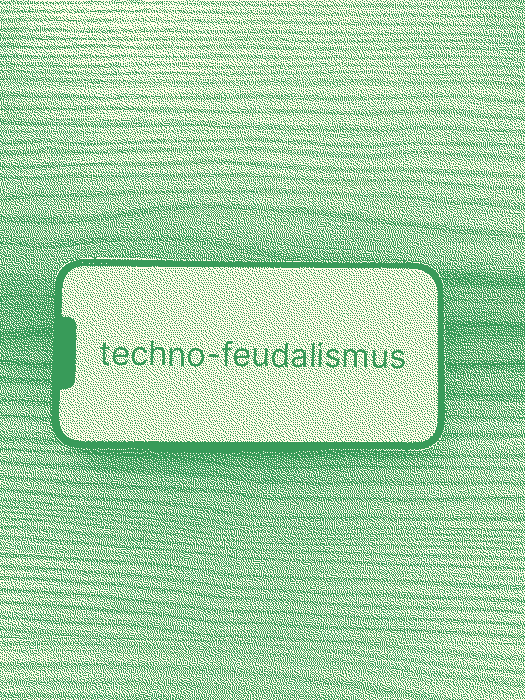 fotka telefonu s napisem na displeji 'techno-feudalismus'